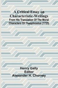 bokomslag A Critical Essay on Characteristic-Writings; From his translation of The Moral Characters of Theophrastus (1725)