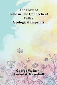 bokomslag The Flow of Time in the Connecticut Valley: Geological Imprints