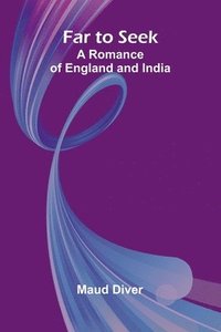 bokomslag Far to Seek; A Romance of England and India