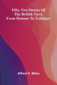 bokomslag Fifty-two Stories of the British Navy, from Damme to Trafalgar.