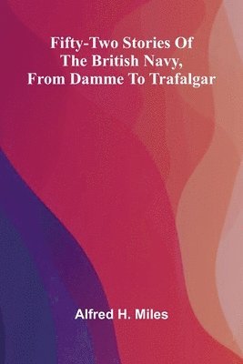 bokomslag Fifty-two Stories of the British Navy, from Damme to Trafalgar.