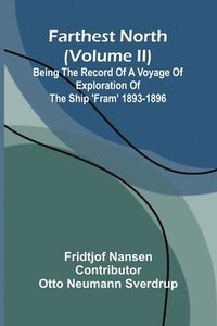 bokomslag Farthest North (Volume II); Being the Record of a Voyage of Exploration of the Ship 'Fram' 1893-1896