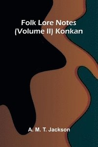 bokomslag Folk Lore Notes (Volume II) Konkan