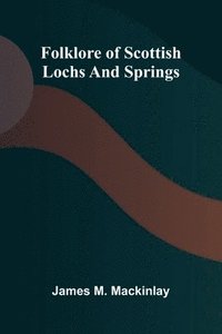 bokomslag Folklore of Scottish Lochs and Springs