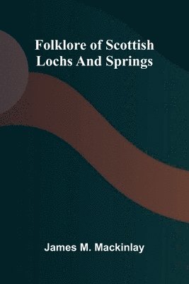 bokomslag Folklore of Scottish Lochs and Springs