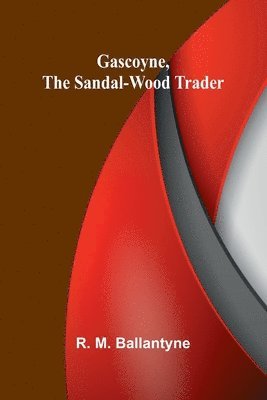 bokomslag Gascoyne, the Sandal-Wood Trader