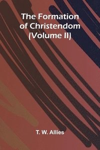 bokomslag The Formation of Christendom (Volume II)