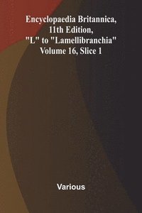 bokomslag Encyclopaedia Britannica, 11th Edition, "L" to "Lamellibranchia" Volume 16, Slice 1