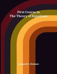 bokomslag First Course in the Theory of Equations