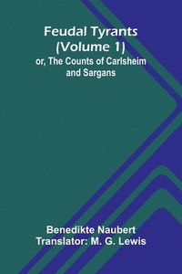bokomslag Feudal tyrants; or, The Counts of Carlsheim and Sargans (Volume 1)