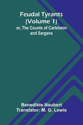 bokomslag Feudal tyrants; or, The Counts of Carlsheim and Sargans (Volume 1)