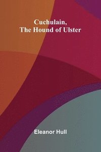 bokomslag Cuchulain, the Hound of Ulster