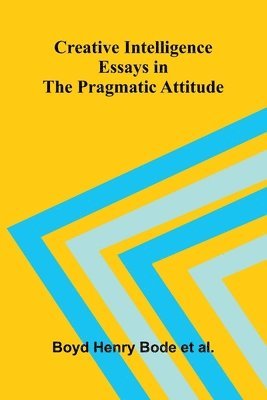 bokomslag Creative Intelligence: Essays in the Pragmatic Attitude