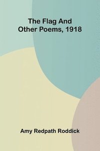 bokomslag The Flag, and Other Poems, 1918
