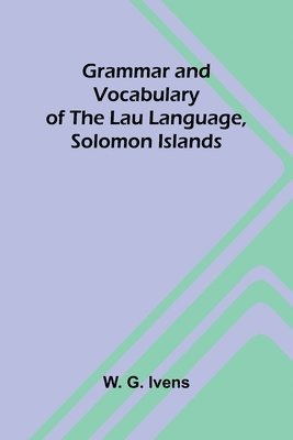 bokomslag Grammar and Vocabulary of the Lau Language, Solomon Islands