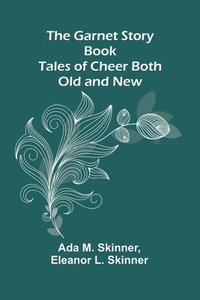 bokomslag The Garnet Story Book: Tales of Cheer Both Old and New