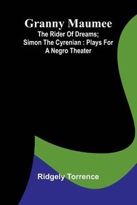 bokomslag Granny Maumee; The rider of dreams; Simon the Cyrenian: Plays for a negro theater