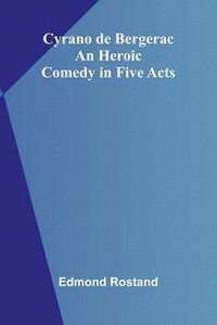 bokomslag Cyrano de Bergerac: An Heroic Comedy in Five Acts