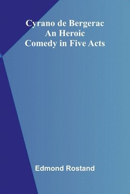bokomslag Cyrano de Bergerac: An Heroic Comedy in Five Acts