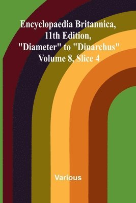 bokomslag Encyclopaedia Britannica, 11th Edition, "Diameter" to "Dinarchus" Volume 8, Slice 4