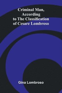 bokomslag Criminal Man, According to the Classification of Cesare Lombroso