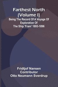 bokomslag Farthest North (Volume I); Being the Record of a Voyage of Exploration of the Ship 'Fram' 1893-1896
