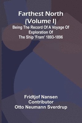bokomslag Farthest North (Volume I); Being the Record of a Voyage of Exploration of the Ship 'Fram' 1893-1896