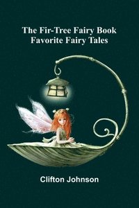 bokomslag The Fir-Tree Fairy Book: Favorite Fairy Tales