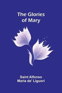 bokomslag The Glories of Mary