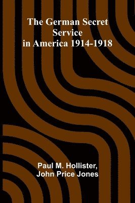 bokomslag The German Secret Service in America 1914-1918