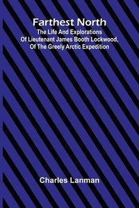 bokomslag Farthest North; The Life and Explorations of Lieutenant James Booth Lockwood, of the Greely Arctic Expedition