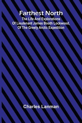 bokomslag Farthest North; The Life and Explorations of Lieutenant James Booth Lockwood, of the Greely Arctic Expedition