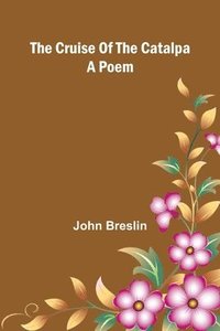 bokomslag The Cruise of the Catalpa: A Poem