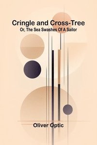 bokomslag Cringle and Cross-Tree: Or, the sea swashes of a sailor