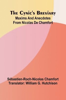 bokomslag The Cynic's breviary: Maxims and anecdotes from Nicolas de Chamfort