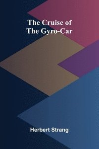 bokomslag The Cruise of the Gyro-Car