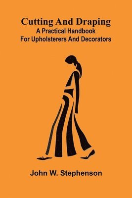 bokomslag Cutting and Draping: A practical handbook for upholsterers and decorators