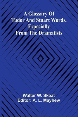 bokomslag A Glossary of Tudor and Stuart words, especially from the dramatists