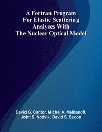 bokomslag A Fortran Program for Elastic Scattering Analyses with the Nuclear Optical Model