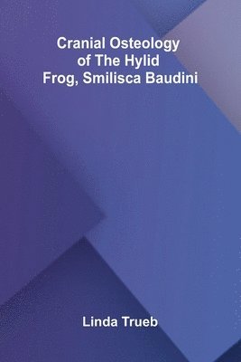 bokomslag Cranial Osteology of the Hylid Frog, Smilisca baudini