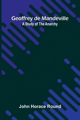 bokomslag Geoffrey de Mandeville: A study of the Anarchy