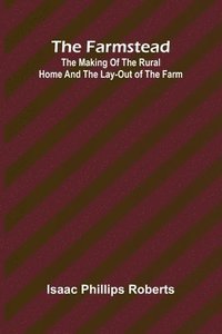 bokomslag The farmstead: The making of the rural home and the lay-out of the farm
