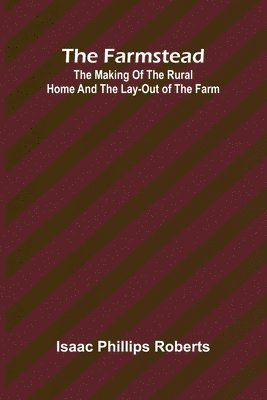 bokomslag The farmstead: The making of the rural home and the lay-out of the farm