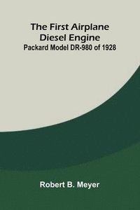 bokomslag The First Airplane Diesel Engine: Packard Model DR-980 of 1928