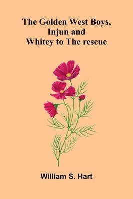 William S. Hart - The Golden West Boys, Injun And Whitey To The Rescue, Häftad