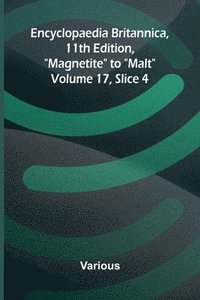 bokomslag Encyclopaedia Britannica, 11th Edition, "Magnetite" to "Malt" Volume 17, Slice 4