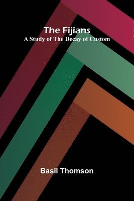 bokomslag The Fijians: A Study of the Decay of Custom
