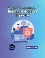 Manish Soni - Cloud Computing A Beginners Guide to Expertise, Häftad