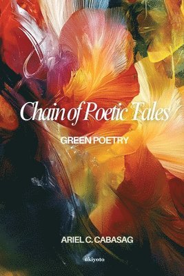 Ariel C Cabasag, Ariel C. Cabasag - CHAIN OF POETIC TALES   (Edition1), Häftad