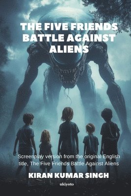 bokomslag Five Friends Battle Against Aliens Screenplay Version